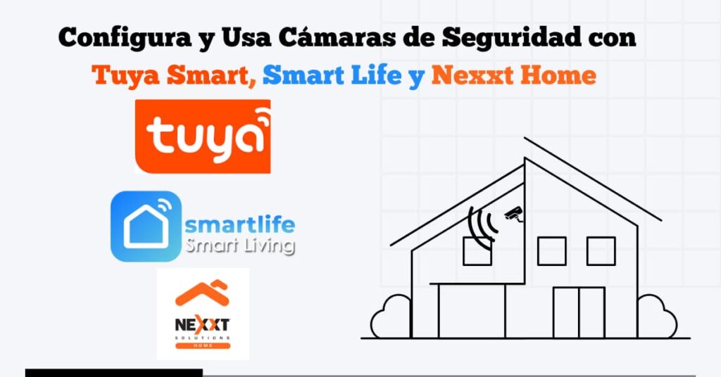 Cómo Configurar Cámaras de Seguridad con Tuya Smart, Smart Life y Nexxt Home