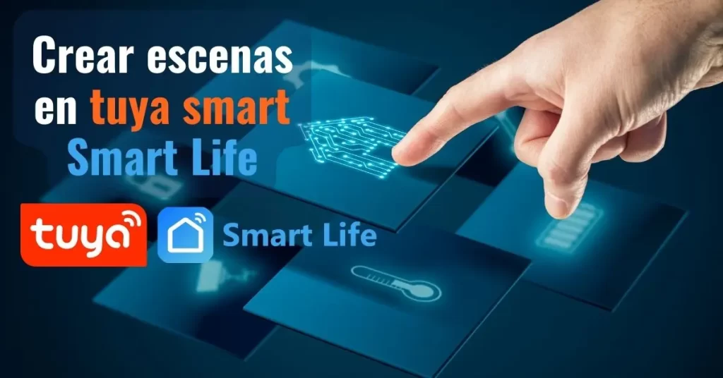 Guía para crear escenas en Tuya Smart y automatizar tu hogar